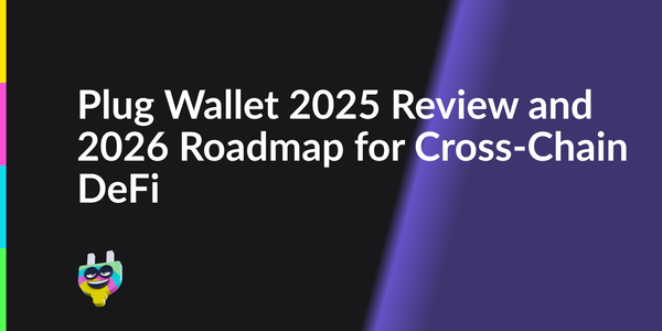 Plug Wallet 2025 Review and 2026 Roadmap for Cross-Chain DeFi
